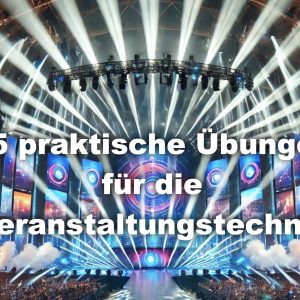 Praktische Übungen für die Veranstaltungstechnik
