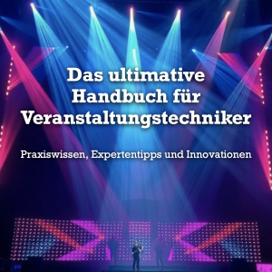 Das ultimative Handbuch für Veranstaltungstechniker